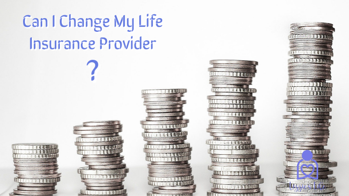 Can I Change My Life Insurance Provider?